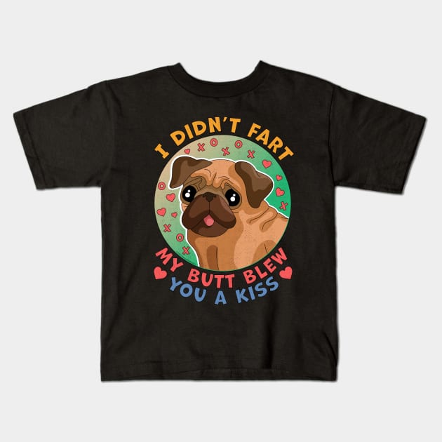 I Didn't Fart My Butt Blew You a Kiss Dog Pug Kids T-Shirt by OrangeMonkeyArt